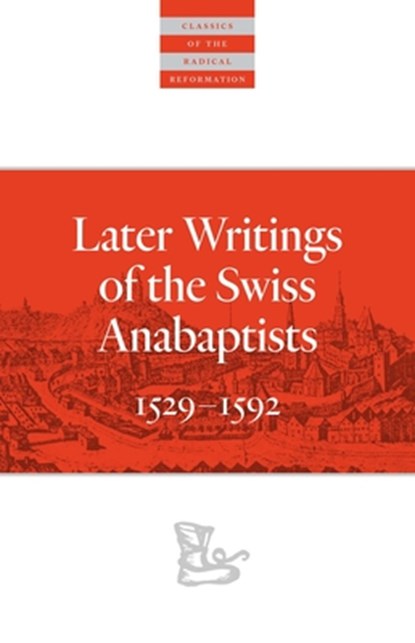 Later Writings of the Swiss Anabaptists, C. Arnold Snyder - Paperback - 9780874862812
