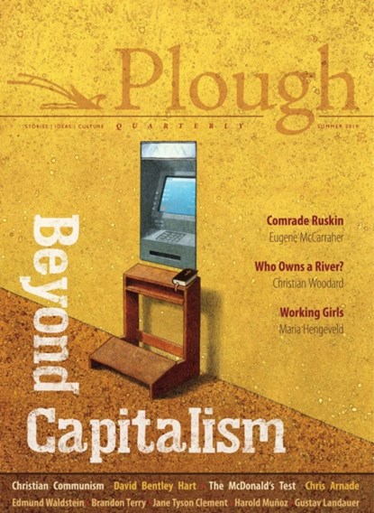 Plough Quarterly No. 21 - Beyond Capitalism, David Bentley Hart ; Chris Arnade ; Eugene McCarraher ; Brandon M. Terry ; Eberhard Arnold ; G. K. Chesterton ; Maria Hengeveld ; John Rhodes ; Harold Munoz ; Susannah Black - Paperback - 9780874863062