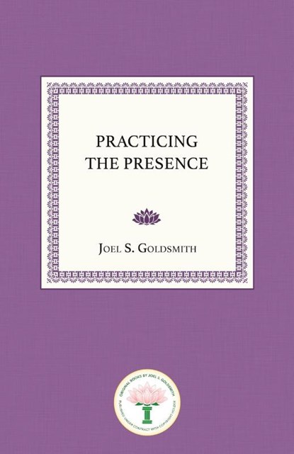 Practicing the Presence, Joel S. Goldsmith - Paperback - 9780874910001
