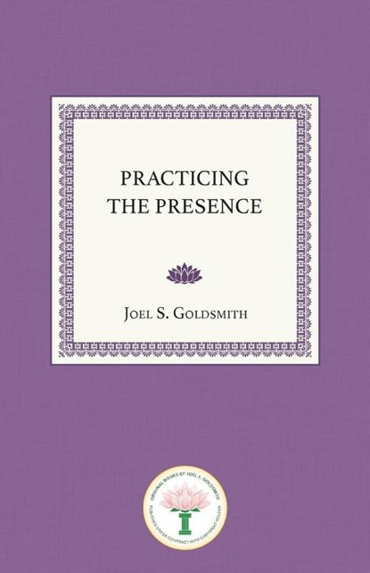 Practicing the Presence, Joel S. Goldsmith - Paperback - 9780874910001