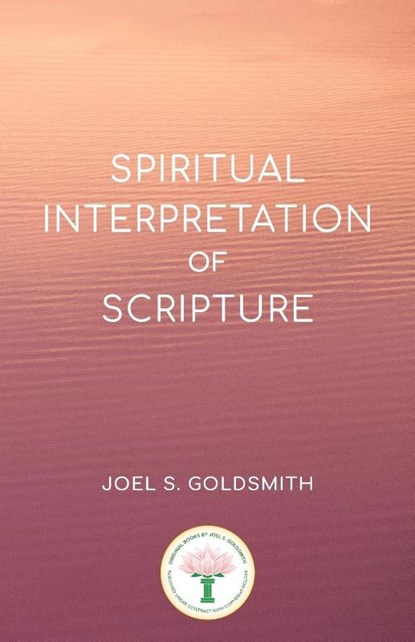 Spiritual Interpretation of Scripture, Joel S. Goldsmith - Paperback - 9780874910032