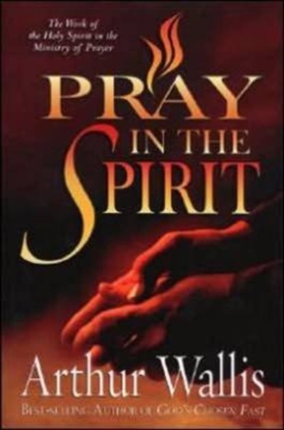 PRAY IN THE SPIRIT, ARTHUR WALLIS - Paperback - 9780875085746