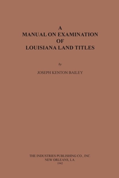 A Manual on Examination of Louisiana Land Titles, Joseph Kenton Bailey - Paperback - 9780875113579