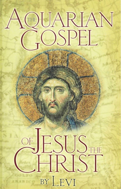 Aquarian Gospel of Jesus the Christ: The Story of Jesus and How He Attained the Christ Consciousness Open to All, Levi - Gebonden - 9780875160412