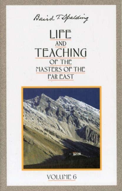 Life and Teaching of the Masters of the Far East: Volume 6, Baird T. (Baird T. Spalding) Spalding - Paperback - 9780875166988