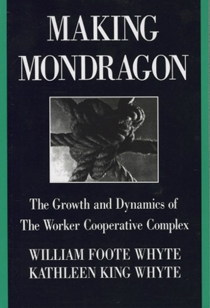 Making Mondragon, William Foote Whyte ; Kathleen King Whyte - Paperback - 9780875461823