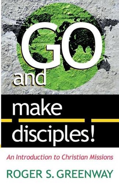 Go and Make Disciples!, Roger S Greenway - Paperback - 9780875522180