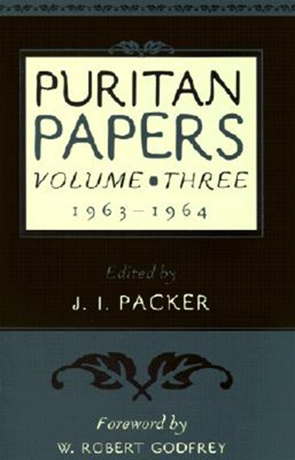 Puritan Papers: Vol. 3, 1963-1964, J. I. Packer - Paperback - 9780875524689