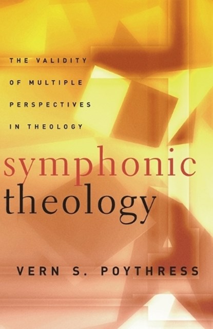 Symphonic Theologythe Validity of Multiple, Vern Sheridan Poythress - Gebonden - 9780875525174