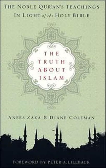 The Truth about Islam: The Noble Qur'an's Teachings in Light of the Holy Bible, Anees Zaka - Paperback - 9780875526218