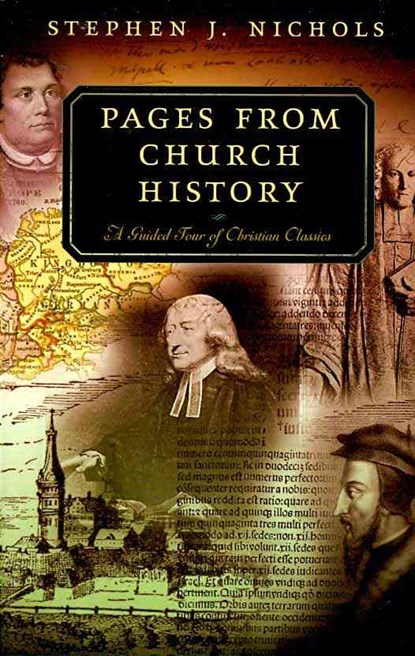 Pages from Church History: A Guided Tour of Christian Classics, Stephen J. Nichols - Paperback - 9780875526362