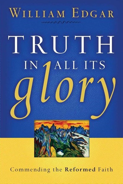 Truth in All Its Glory, William Edgar - Paperback - 9780875527949