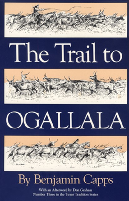 The Trail to Ogallala: Volume 3, Benjamin Capps - Paperback - 9780875650135