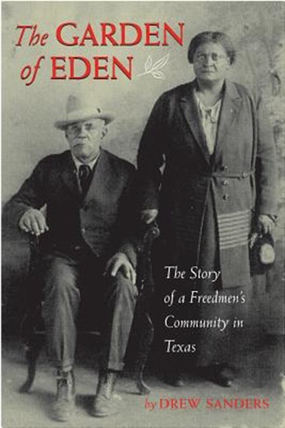 Garden of Eden: The Story of a Freedmen's Community in Texas, Drew Sanders - Paperback - 9780875656205