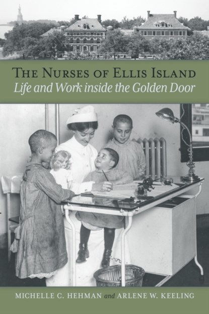 The Nurses of Ellis Island, Michelle C. Hehman ; Arlene W. Keeling - Paperback - 9780875658889