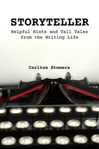 Storyteller: A Handbook of Helpful Hints and Tall Tales from the Writing Life, Carlton Stowers - Paperback - 9780875659046