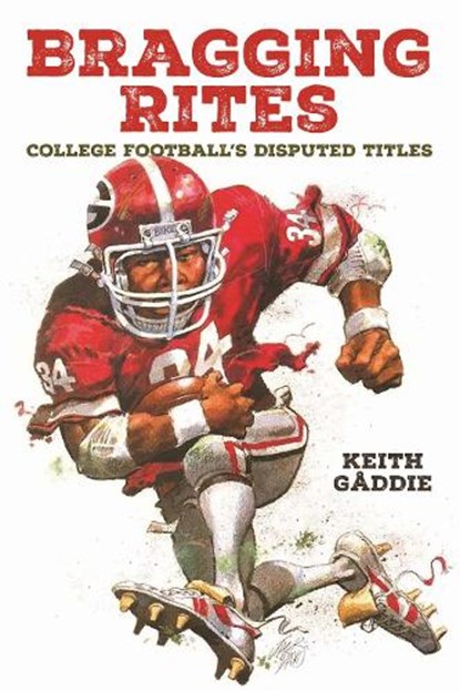 Bragging Rites: College Football's Disputed Titles, Keith Gåddie - Paperback - 9780875659107
