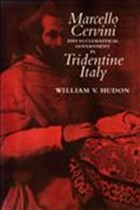 Marcello Cervini and Ecclesiastical Government in Tridentine Italy | William Hudson | 