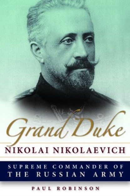 Grand Duke Nikolai Nikolaevich, Paul Robinson - Gebonden Gebonden - 9780875804828