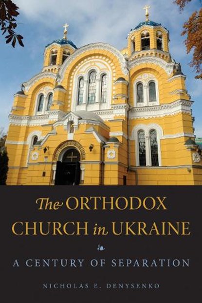 The Orthodox Church in Ukraine, Nicholas E. Denysenko - Paperback - 9780875807898