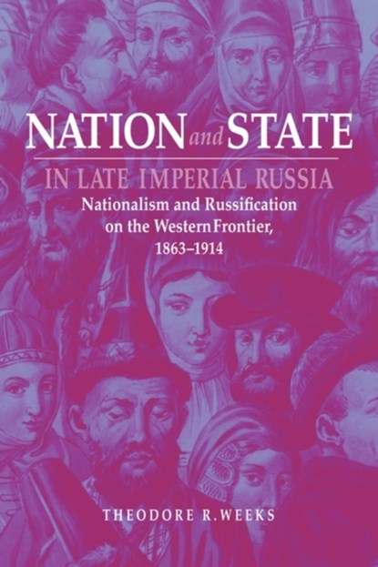 Nation and State in Late Imperial Russia, Theodore R. Weeks - Paperback - 9780875809861