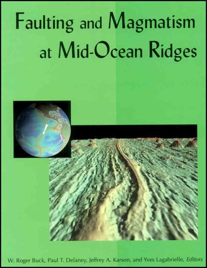 Faulting and Magmatism at Mid-Ocean Ridges, W. Roger Buck ; Paul T. Delaney ; Jeffrey A. Karson ; Yves Lagabrielle - Gebonden - 9780875900896