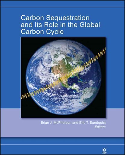 Carbon Sequestration and Its Role in the Global Carbon Cycle, Brian J. McPherson ; Eric T. Sundquist - Gebonden - 9780875904481