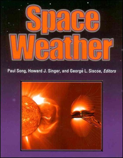 Space Weather, Paul Song ; Howard J. Singer ; George L. Siscoe - Gebonden - 9780875909844