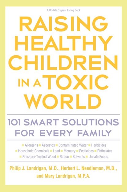 Raising Healthy Children In A Toxic World, Philip J. Landrigan ; Herbert L. Needleman ; Mary M. Landrigan - Paperback - 9780875969473