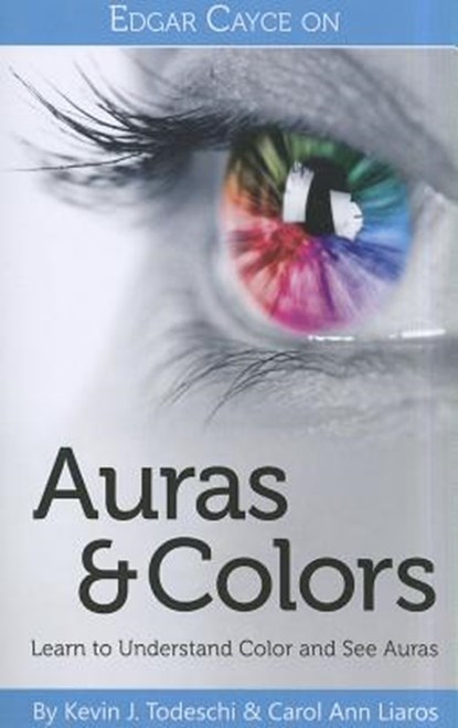 Edgar Cayce on Auras & Colors: Learn to Understand Color and See Auras, Kevin J. Todeschi - Paperback - 9780876046128