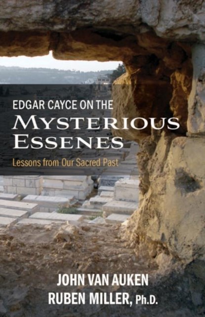 Edgar Cayce on the Mysterious Essenes, John Van (John Van Auken) Auken ; Ruben (Ruben Miller) Miller - Paperback - 9780876048665