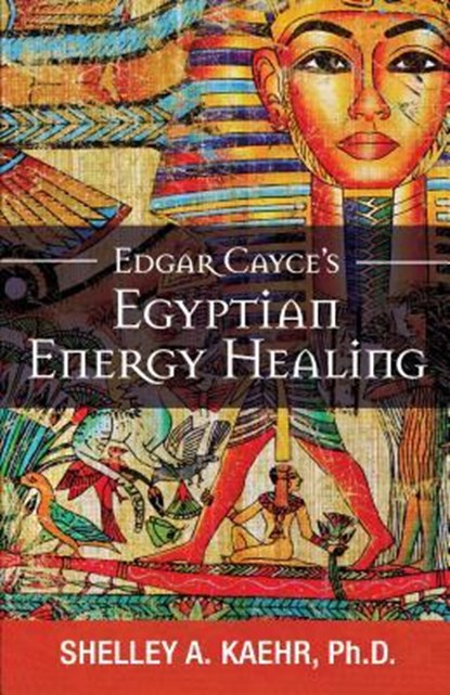 Edgar Cayce's Egyptian Energy Healing, Shelley (Shelley Kaehr) Kaehr - Paperback - 9780876049457