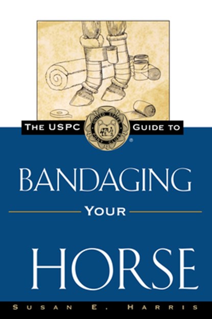 The Uspc Guide to Bandaging Your Horse, Susan E. Harris - Paperback - 9780876056387