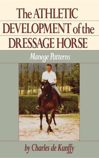 The Athletic Development of the Dressage Horse: Manege Patterns, DE KUNFFY,  Charles - Gebonden - 9780876058961