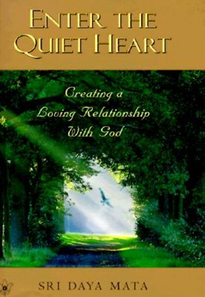 Enter the Quiet Heart: Cultivating a Loving Relationship with God, Sri Daya Mata - Gebonden - 9780876121757
