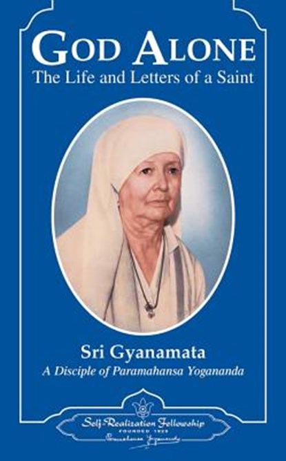 God Alone: The Life and Letters of a Saint, Sri Gyanamata - Gebonden - 9780876122006