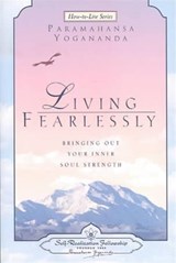 Living Fearlessly - Paramahansa Yogananda - 9780876124697