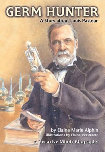 Germ Hunter: A Story about Louis Pasteur, Elaine Marie Alphin - Paperback - 9780876149294