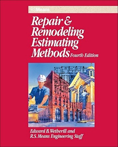 Repair and Remodeling Estimating Methods, Edward B. Wetherill ; RSMeans Engineering Staff - Paperback - 9780876296615