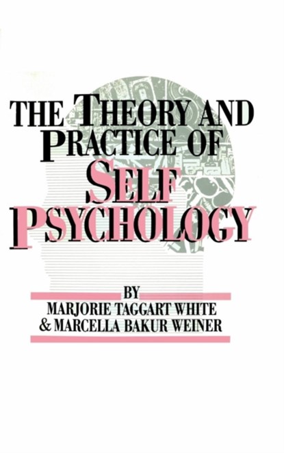 The Theory And Practice Of Self Psychology, M. WHITE ; MARCELLA BAKUR (AMERICAN PSYCHOLOGICAL ASSOCIATION,  USA) Weiner - Gebonden - 9780876304259