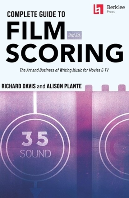 Complete Guide to Film Scoring - 3rd Edition: The Art and Business of Writing Music for Movies and TV, Richard Davis - Paperback - 9780876392317