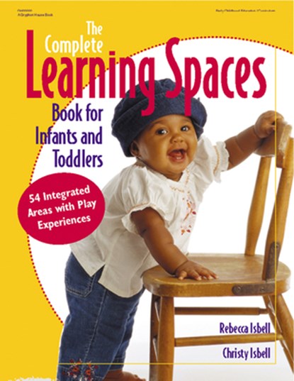 The Complete Learning Spaces Book for Infants and Toddlers: 54 Integrated Areas with Play Experiences, Rebecca Isbell - Gebonden - 9780876592939