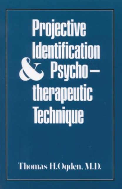 Projective Identification and Psychotherapeutic Technique, Thomas H. Ogden - Paperback - 9780876685426