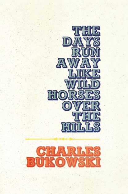 The Days Run Away Like Wild Horses, Charles Bukowski - Paperback - 9780876850053