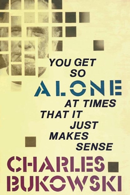 You Get So Alone at Times That It Just Makes Sense, Charles Bukowski - Paperback - 9780876856833