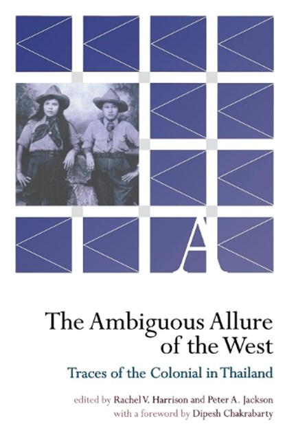 The Ambiguous Allure of the West: Traces of the Colonial in Thailand, Rachel V. Harrison - Paperback - 9780877276081