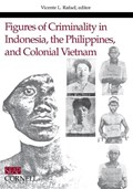 Figures of Criminality in Indonesia, the Philippines, and Colonial Vietnam | Vicente L. Rafael | 