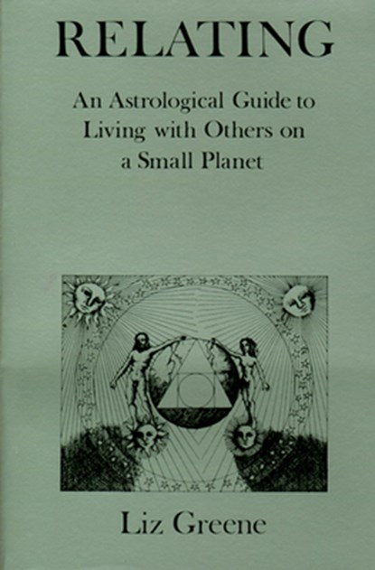 Relating: An Astrological Guide to Living with Others on a Small Planet, GREENE,  Liz - Paperback - 9780877284185