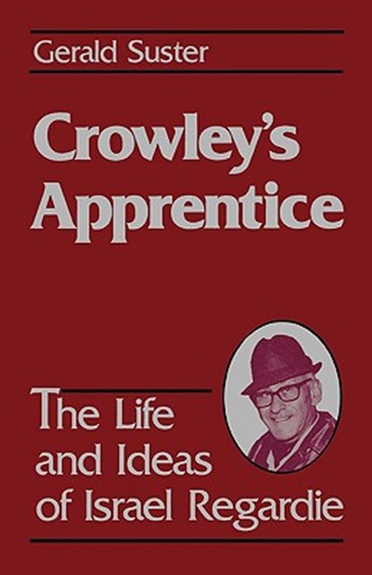 Crowley's Apprentice: The Life and Ideas of Israel Regardie (American), Geralrd Suster - Paperback - 9780877287001