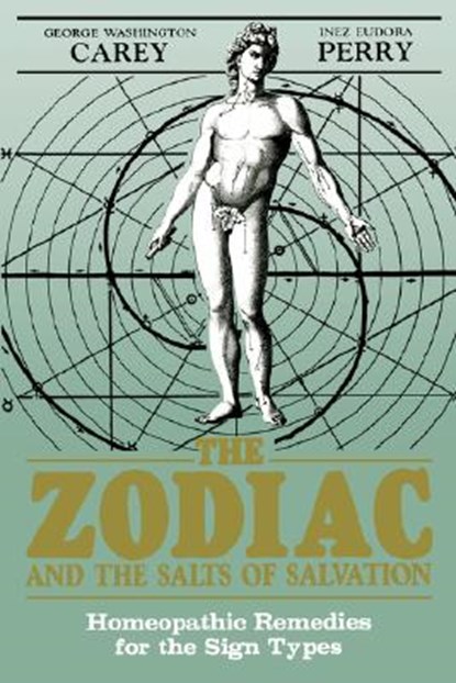 The Zodiac and the Salts of Salvation: Homeopathic Remedies for the Sign Types, George Washington - Paperback - 9780877287087